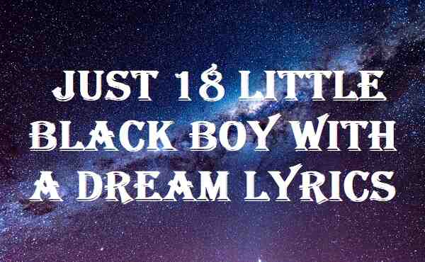 Just 18 Little Black Boy With A Dream Lyrics