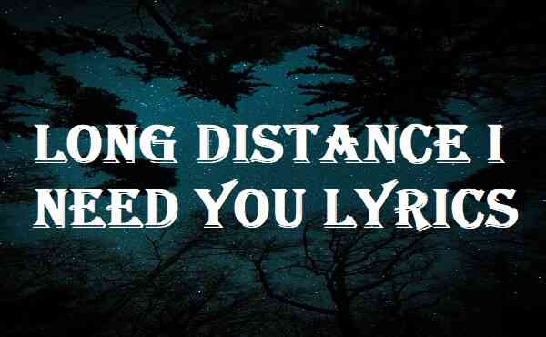 Long Distance I Need You Lyrics