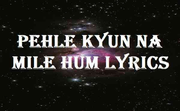 Pehle Kyun Na Mile Hum Lyrics Arijit Singh Lyricsdb
