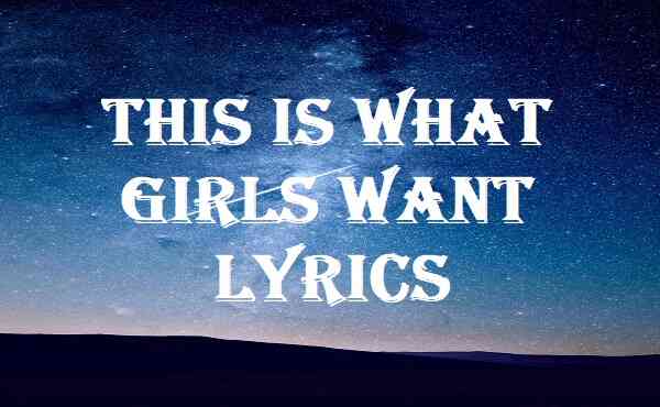 This Is What Girls Want Lyrics