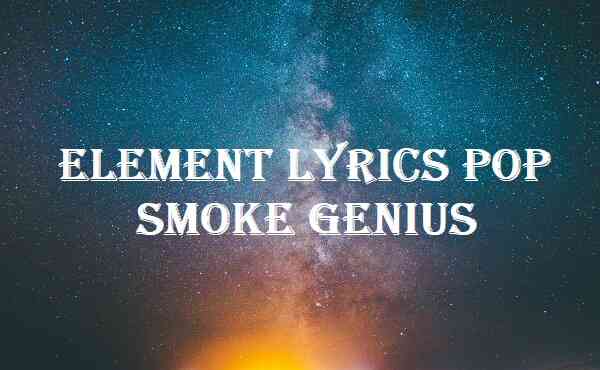 Element Lyrics Pop Smoke Genius