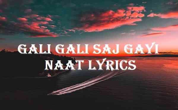 Gali Gali Saj Gayi Naat Lyrics