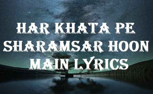 Har Khata Pe Sharamsar Hoon Main Lyrics