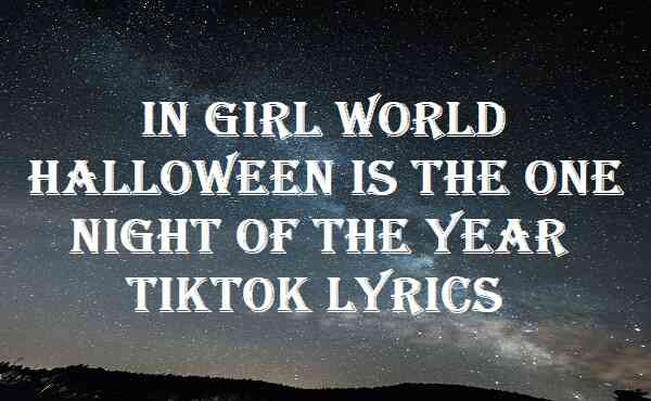 In Girl World Halloween Is The One Night Of The Year Tiktok Lyrics
