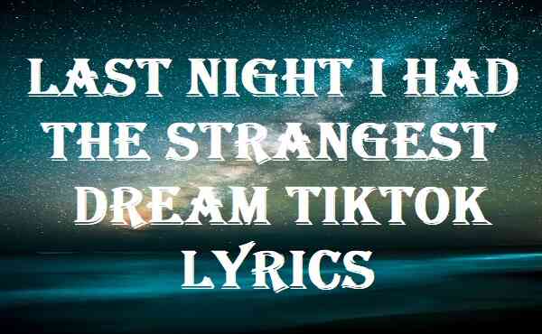 Last Night I Had The Strangest Dream Tiktok Lyrics