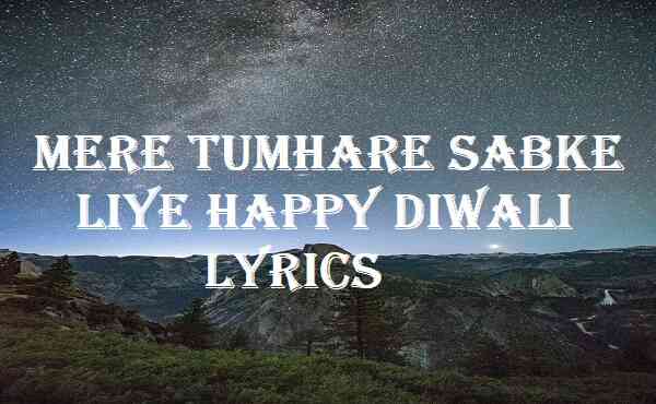 Mere Tumhare Sabke Liye Happy Diwali Lyrics