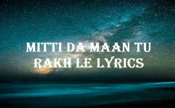 Mitti Da Maan Tu Rakh Le Lyrics