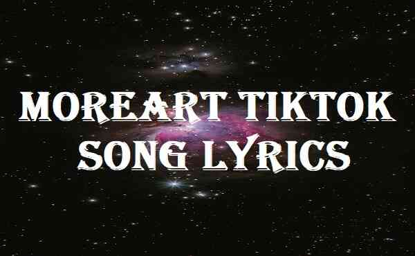 Moreart Tiktok Song Lyrics