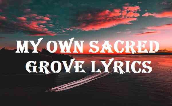 My Own Sacred Grove Lyrics