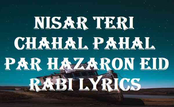 Nisar Teri Chahal Pahal Par Hazaron Eid Rabi Lyrics