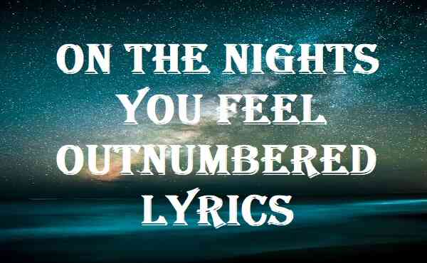 On The Nights You Feel Outnumbered Lyrics