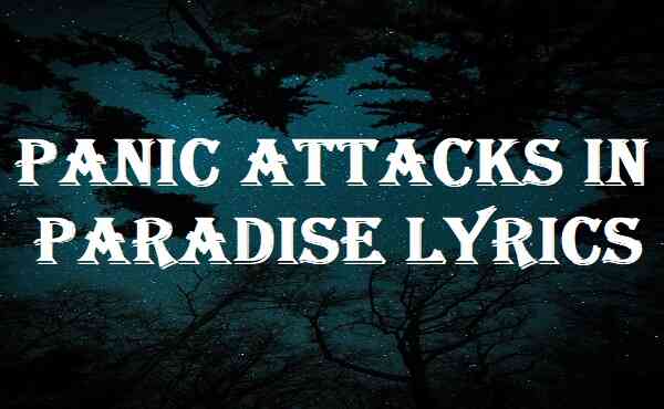 Panic Attacks In Paradise Lyrics