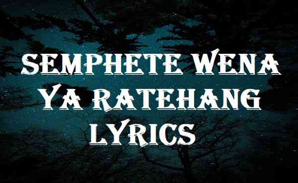 Semphete Wena Ya Ratehang Lyrics