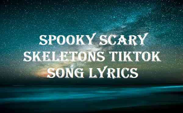 Spooky Scary Skeletons Tiktok Song Lyrics