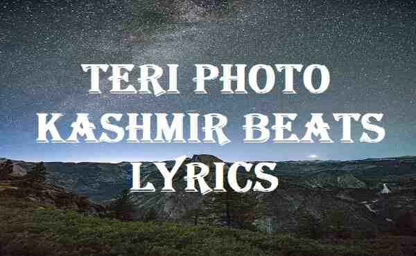 Teri Photo Kashmir Beats Lyrics