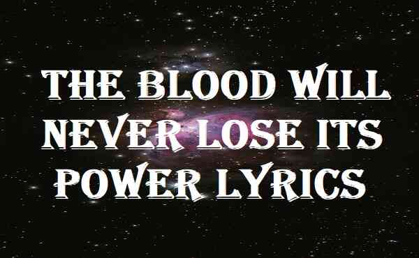 The Blood Will Never Lose Its Power Lyrics