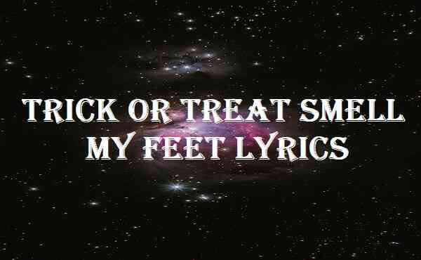 Trick Or Treat Smell My Feet Lyrics