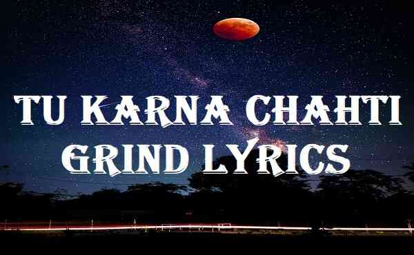 Tu Karna Chahti Grind Lyrics