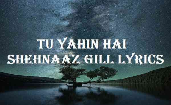 Tu Yahin Hai Shehnaaz Gill Lyrics