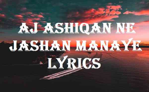 aj ashiqan ne jashan manaye lyrics