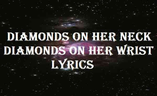Diamonds On Her Neck Diamonds On Her Wrist Lyrics