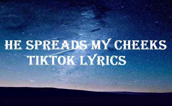 He Spreads My Cheeks Tiktok Lyrics