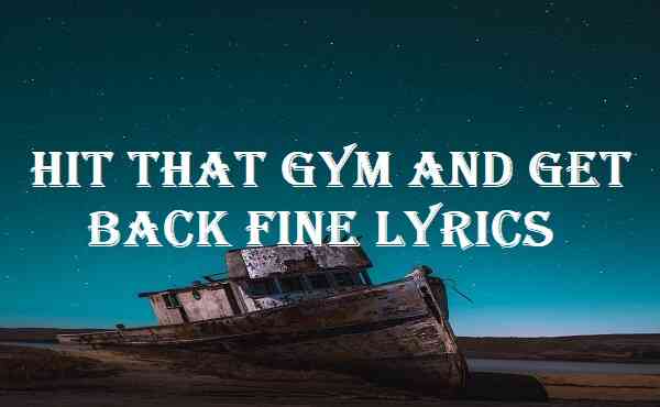 Hit That Gym and Get Back Fine Lyrics