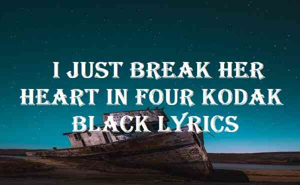 I Just Break Her Heart In Four Kodak Black Lyrics