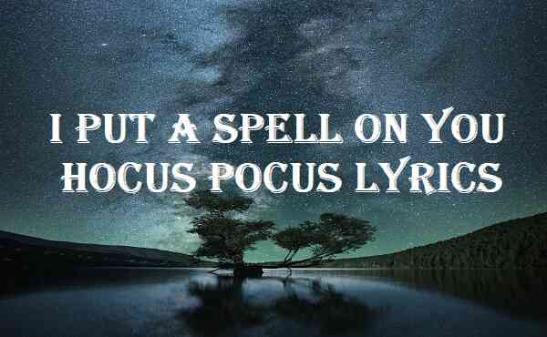 I Put A Spell On You Hocus Pocus Lyrics