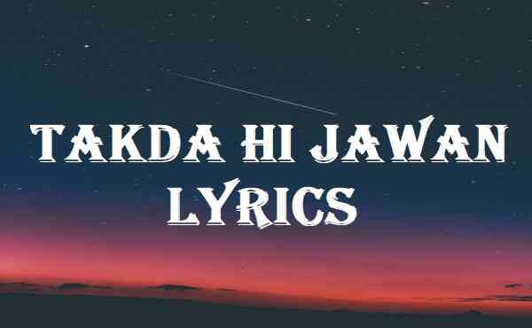 Takda Hi Jawan Lyrics