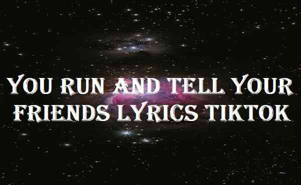 You Run And Tell Your Friends Lyrics Tiktok