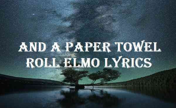 And A Paper Towel Roll Elmo Lyrics