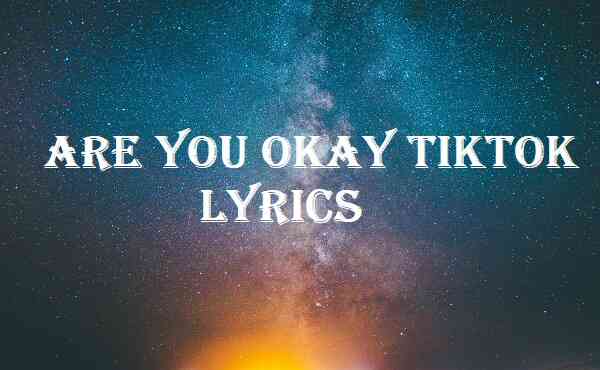 Are You Okay Tiktok Lyrics