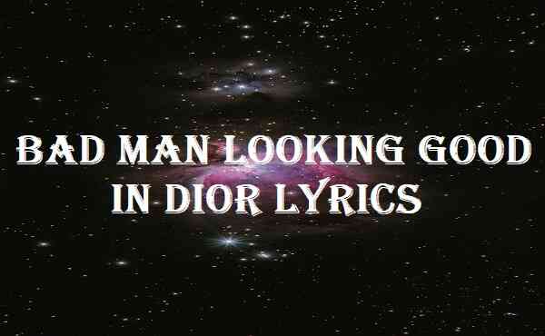 Bad Man Looking Good In Dior Lyrics