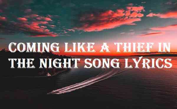 Coming Like A Thief In The Night Song Lyrics