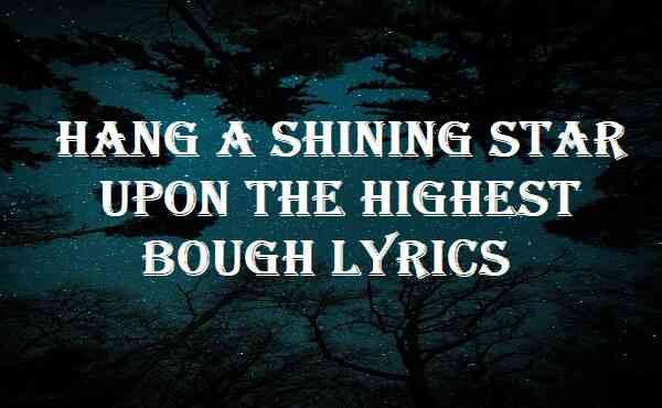 Hang A Shining Star Upon The Highest Bough Lyrics