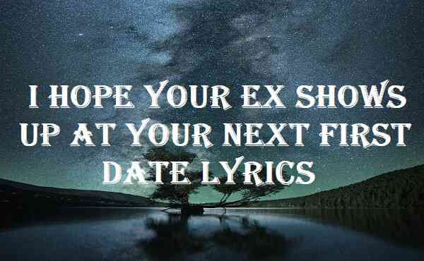 I Hope Your Ex Shows Up At Your Next First Date Lyrics