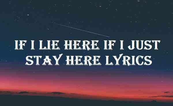 If I Lie Here If I Just Stay Here Lyrics