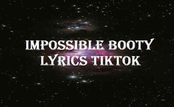 Impossible Booty Lyrics Tiktok