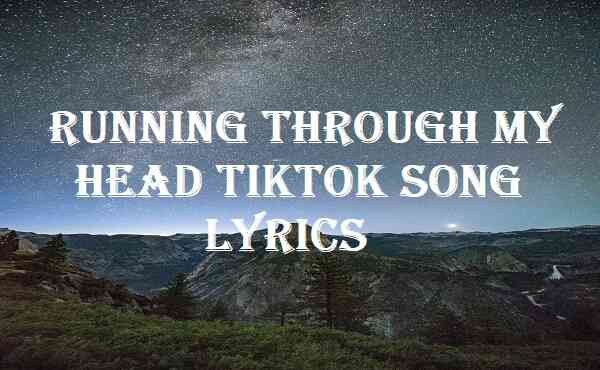 Running Through My Head Tiktok Song Lyrics