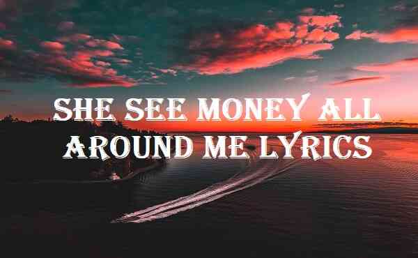 She See Money All Around Me Lyrics