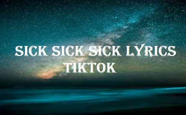 Sick Sick Sick Lyrics Tiktok