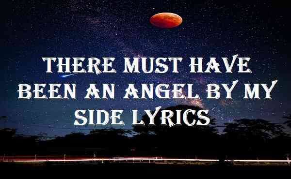 There Must Have Been An Angel By My Side Lyrics