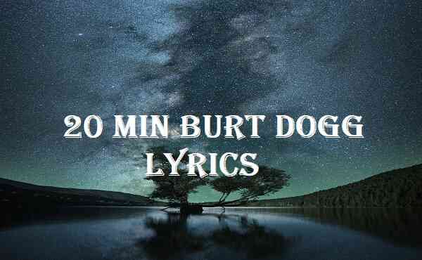 20 Min Burt Dogg Lyrics