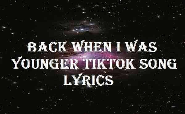 Back When I Was Younger Tiktok Song Lyrics