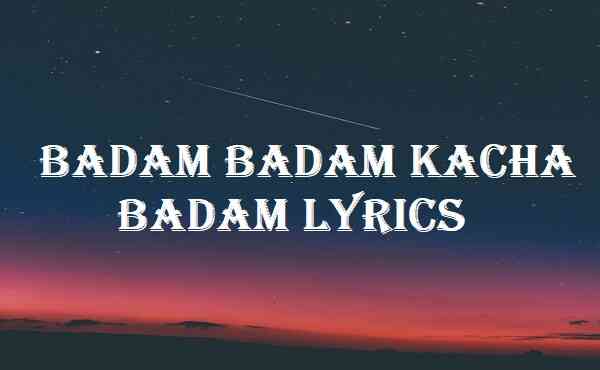 Badam Badam Kacha Badam Lyrics