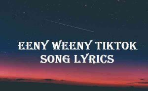 Eeny Weeny Tiktok Song Lyrics