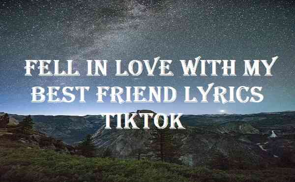 Fell In Love With My Best Friend Lyrics Tiktok