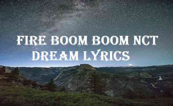 Fire Boom Boom Nct Dream Lyrics