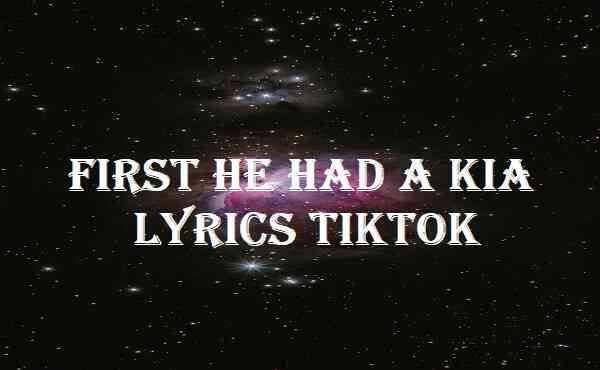First He Had A Kia Lyrics Tiktok
